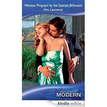 Mistress: Pregnant by the Spanish Billionaire (Mills & Boon Modern) [Kindle-editie]