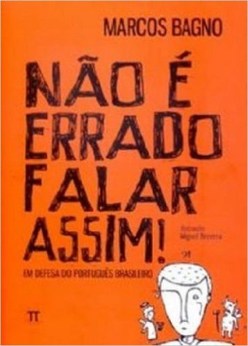 Não É Errado Falar Assim. Em Defesa Do Português Brasileiro