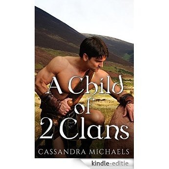HISTORICAL ROMANCE: Scottish Romance: Child of Two Clans (Highlander Alpha Male Secret Baby Romance) (Historical Fantasy Scottish Time Travel Romance Short Stories) (English Edition) [Kindle-editie]