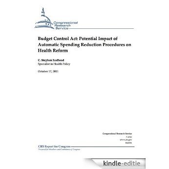 Budget Control Act: Potential Impact of Automatic Spending Reduction Procedures on Health Reform (English Edition) [Kindle-editie]