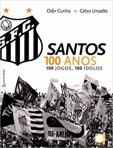 Santos. 100 Anos, 100 Jogos, 100 Ídolos