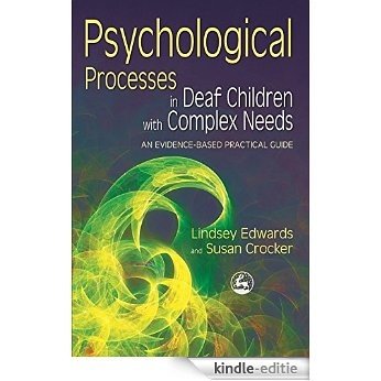 Psychological Processes in Deaf Children with Complex Needs: An Evidence-Based Practical Guide [Kindle-editie]