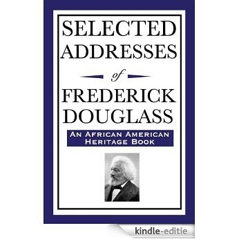 Selected Addresses of Frederick Douglass (English Edition) [Kindle-editie]
