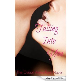 Falling Into You: The Debut Anna Kors Novel (Fallen Book 1) (English Edition) [Kindle-editie]