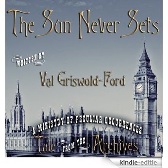 The Sun Never Sets (Tale from the Archives Book 1) (English Edition) [Kindle-editie]