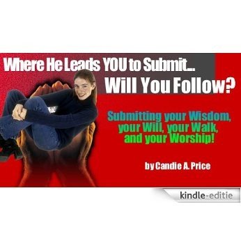 Where He Leads You to Submit Will You Follow (English Edition) [Kindle-editie]