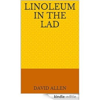 Linoleum in the Lad (English Edition) [Kindle-editie]