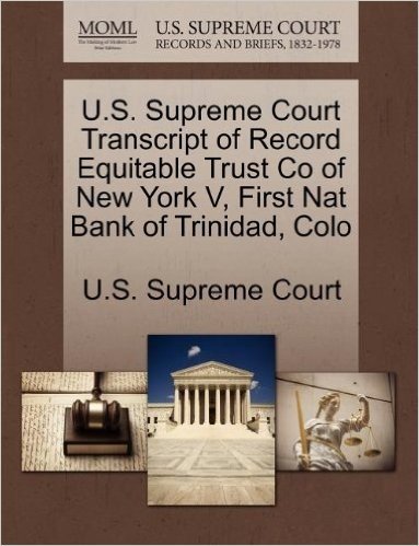 U.S. Supreme Court Transcript of Record Equitable Trust Co of New York V, First Nat Bank of Trinidad, Colo