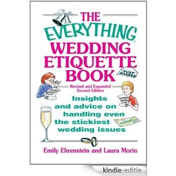 The Everything Wedding Etiquette Book: Insights and Advice on Handling Even the Stickiest Wedding Issues (Everything®) [Kindle-editie]
