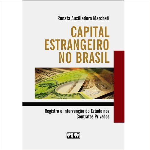Capital Estrangeiro no Brasil. Registro e Intervenção do Estado nos Contratos Privados