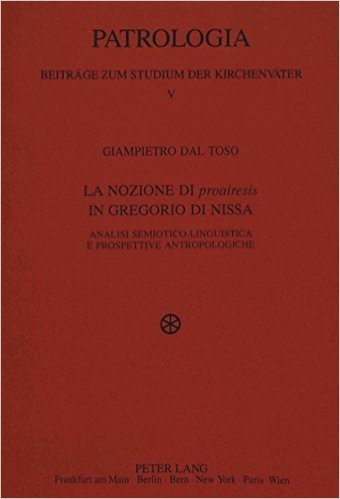 La Nozione Di Proairesis in Gregorio Di Nissa: Analisi Semiotico-Linguistica E Prospettive Antropologiche