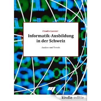 Informatik-Ausbildung in der Schweiz: Analyse und Trends (German Edition) [Kindle-editie]