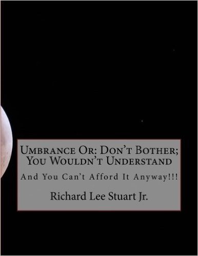Umbrance or: Don't Bother; You Wouldn't Understand: And You Can't Afford It Anyway!!!