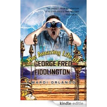 The Amazing Life of GEORGE FRED FIDDLINGTON (English Edition) [Kindle-editie]