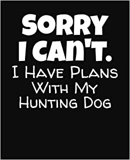 indir Sorry I Can&#39;t I Have Plans With My Hunting Dog: College Ruled Composition Notebook