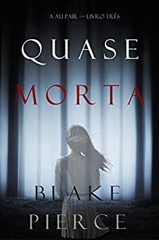 Quase Morta (A Au Pair — Livro Três)