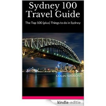Sydney 100 Travel Guide (English Edition) [Kindle-editie]