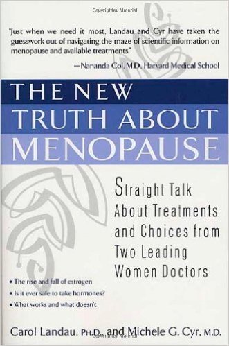 The New Truth about Menopause: Straight Talk about Treatments and Choices from Two Leading Women Doctors