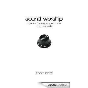 Sound Worship: a Guide to Making Musical Choices in a Noisy World (English Edition) [Kindle-editie]