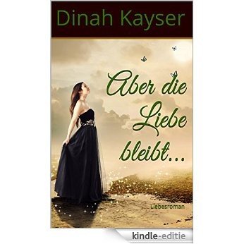 Aber die Liebe bleibt...: Liebesroman (Romantik-Thriller, Unheimlich) (German Edition) [Kindle-editie]