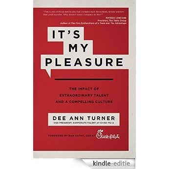 It's My Pleasure: The Impact of Extraordinary Talent and a Compelling Culture [Kindle-editie]