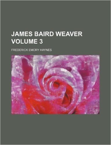 James Baird Weaver Volume 3