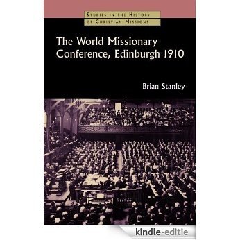 The World Missionary Conference, Edinburgh 1910 (Studies in the History of Christian Missions) [Kindle-editie]