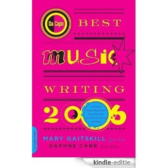 Da Capo Best Music Writing 2006: The Year's Finest Writing on Rock, Hip-Hop, Jazz, Pop, Country, & More [Kindle-editie]