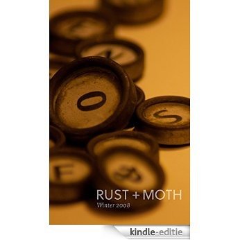 Rust + Moth: Winter 2008: A Journal of Poetry and the Arts (English Edition) [Kindle-editie]
