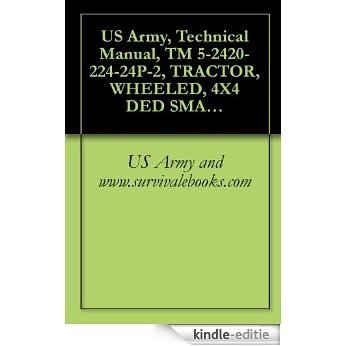 US Army, Technical Manual, TM 5-2420-224-24P-2, TRACTOR, WHEELED, 4X4 DED SMALL EMPLACEMENT EXCAVATOR (SEE) NSN 2420-01-160-2754 (EIC: EDL) AND TRACTOR, ... (EIC: EED) VOL 2 OF 2 (English Edition) [Kindle-editie]