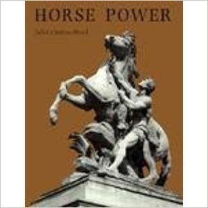 Horse Power: A History of the Horse and the Donkey in Human Societies