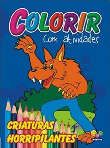 Criaturas Horripilantes - Coleção Colorir com Atividades