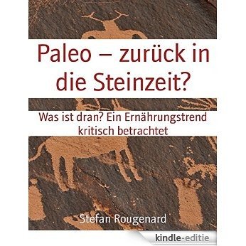 Paleo - zurück in die Steinzeit?: Was ist dran? Ein Ernährungstrend kritisch betrachtet (German Edition) [Kindle-editie]