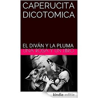 CAPERUCITA DICOTOMICA: EL DIVÁN Y LA PLUMA (Spanish Edition) [Kindle-editie]