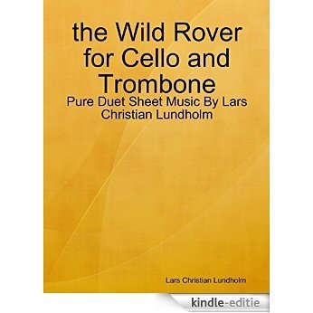the Wild Rover for Cello and Trombone - Pure Duet Sheet Music By Lars Christian Lundholm [Kindle-editie]