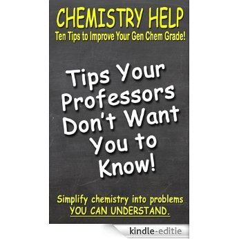 Chemistry Help: Ten Tips to Improve Your Gen Chem Grade! (English Edition) [Kindle-editie]
