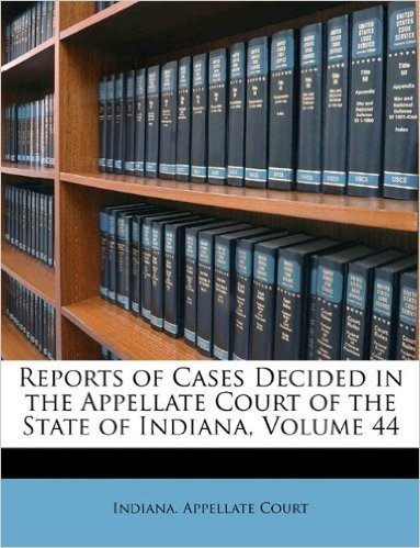 Reports of Cases Decided in the Appellate Court of the State of Indiana, Volume 44 baixar