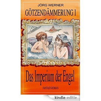 Götzendämmerung I: Das Imperium der Engel (German Edition) [Kindle-editie]