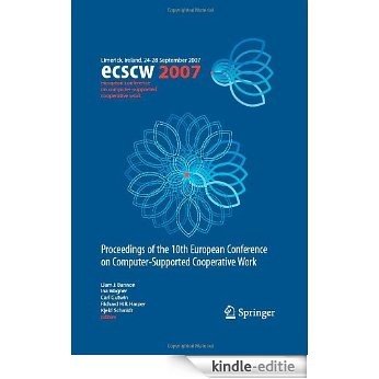ECSCW 2007: Proceedings of the 10th European Conference on Computer Cooperative Work, Limerick, Ireland, 24-28 September 2007 [Kindle-editie]