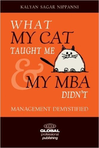 What My Cat Taught Me My MBA Didn't: Management Demystified for Everyday Excellence