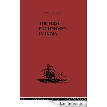 The First Englishmen in India: Letters and Narratives of Sundry Elizabethans written by themselves (Broadway Travellers) [Kindle-editie]