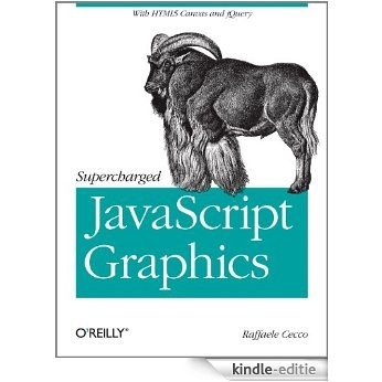 Supercharged JavaScript Graphics: with HTML5 canvas, jQuery, and More [Kindle-editie]