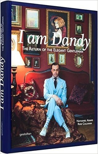 I Am Dandy: The Return of the Elegant Gentleman