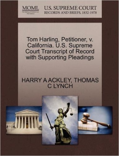 Tom Harling, Petitioner, V. California. U.S. Supreme Court Transcript of Record with Supporting Pleadings baixar