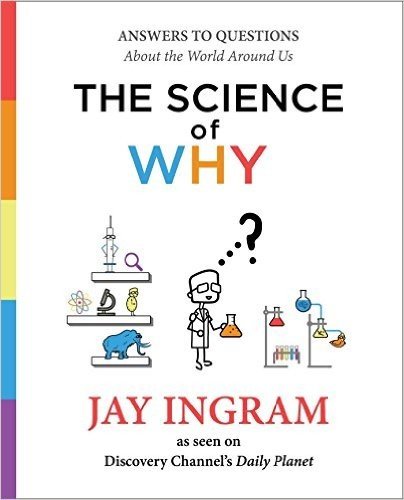The Science of Why: Answers to Questions about the World Around Us