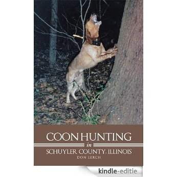 Coon Hunting In Schuyler County, Illinois (English Edition) [Kindle-editie]
