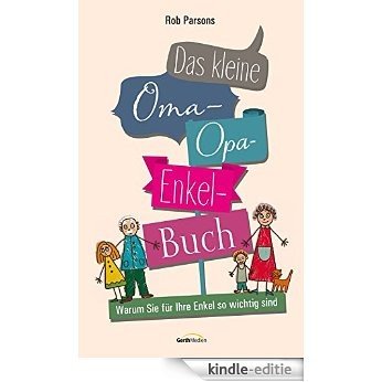 Das kleine Oma-Opa-Enkel-Buch: Warum Sie für Ihre Enkel so wichtig sind. (German Edition) [Kindle-editie]