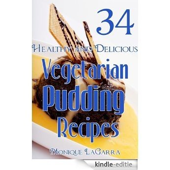 34 Healthy and Delicious Vegetarian Pudding Recipes (Vegetarian Diet Series) (English Edition) [Kindle-editie]