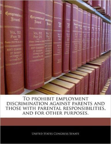 To Prohibit Employment Discrimination Against Parents and Those with Parental Responsibilities, and for Other Purposes.