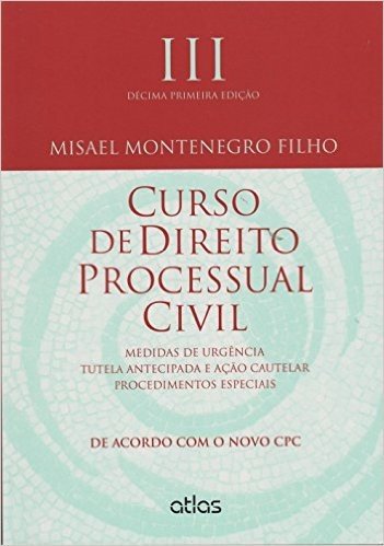 Curso de Direito Processual Civil. Medidas de Urgência, Tutela Antecipada e Ação Cautelar. Procedimentos Especiais - Volume 3